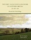 Image for The early Anglo-Saxon kingdoms of Southern Britain AD 450-650  : beneath the Tribal Hidage