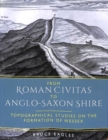 Image for From Roman Civitas to Anglo-Saxon Shire  : topographical studies on the formation of Wessex