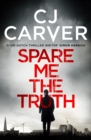 Image for Spare Me the Truth : An explosive, high octane thriller