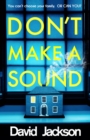 Image for Don&#39;t Make a Sound : The darkest, most gripping thriller you will read this year