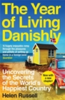 Image for The year of living Danishly  : uncovering the secrets of the world&#39;s happiest country