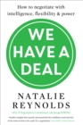 Image for We have a deal: how to negotiate with intelligence, flexibility and power