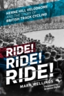 Image for Ride! ride! ride!: Herne Hill Velodrome and the story of British track cycling