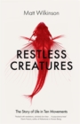 Image for Restless creatures  : the story of life in ten movements