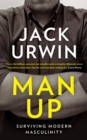 Image for Man up: surviving modern masculinity