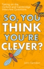 Image for So, you think you&#39;re clever?: taking on the Oxford and Cambridge questions