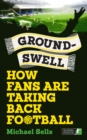 Image for Groundswell : How Fans are Taking Back Football