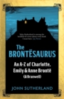 Image for The Brontèesaurus  : an A-Z of Charlotte, Emily &amp; Anne Brontèe (&amp; Branwell)