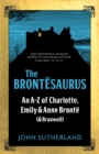 Image for The Brontesaurus: an A-Z of Charlotte, Emily and Anne Bronte (and Branwell)