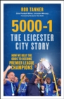 Image for 5000-1: the leicester city story: the Leicester City story : hope and disbelief in the Premier League&#39;s greatest-ever season