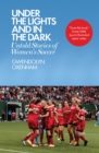 Image for Under the lights and in the dark: inside the world of women&#39;s soccer