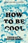 Image for How to be cool: the 150 essential idols, ideals and other cool s***