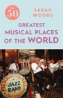 Image for The 50 Greatest Musical Places