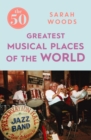 Image for The 50 greatest musical places