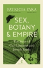 Image for Sex, botany &amp; empire  : the story of Carl Linnaeus and Joseph Banks