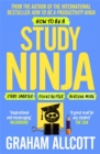 Image for How to be a study ninja  : study smarter, focus better, achieve more