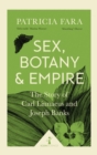 Image for Sex, botany and empire: the story of Carl Linnaeus and Joseph Banks