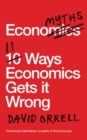 Image for Economyths: ten ways economics gets it wrong