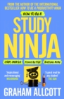Image for How to be a study ninja: study smarter, focus better, achieve more