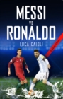 Image for Messi vs Ronaldo 2018: the greatest rivalry