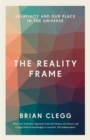 Image for The reality frame  : relativity and our place in the universe