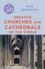 Image for The 50 greatest churches and cathedrals
