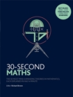 Image for 30-second maths  : the 50 most mind-expanding theories in mathematics, each explained in half a minute
