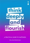 Image for Think deeply and flourish  : a practical guide to happiness