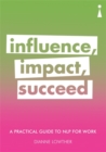 Image for Influence, impact, succeed  : a practical guide to NLP for work