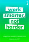 Image for Work smarter, not harder  : a practical guide to productivity