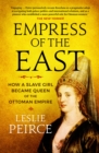 Image for Empress of the East: how a European slave girl became Queen of the Ottoman Empire
