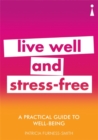 Image for Live well and stress-free  : a practical guide to well-being