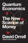 Image for Quantum economics: the new science of money
