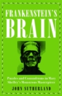 Image for Frankenstein&#39;s brain  : puzzles and conundrums in Mary Shelley&#39;s monstrous masterpiece