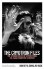 Image for The Cryotron files: how the inventor of the microchip put himself in the KGB&#39;s sights