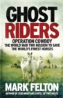 Image for Ghost Riders : Operation Cowboy, the World War Two Mission to Save the World&#39;s Finest Horses