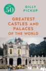 Image for The 50 greatest castles and palaces of the world
