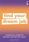 Image for Find your dream job  : a practical guide to getting the job you want