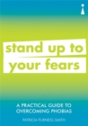 Image for Stand up to your fears  : a practical guide to overcoming phobias