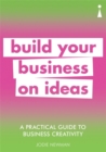 Image for Build your business on ideas  : a practical guide to business creativity
