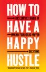 Image for How to have a happy hustle: the complete guide to making your ideas happen