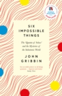 Image for Six impossible things: the &#39;quanta of solace&#39; and the mysteries of the subatomic world