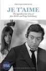 Image for JE T&#39;AIME: the legendary love story of jane birkin and serge gainsbourg.