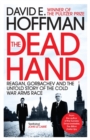 Image for The dead hand  : Reagan, Gorbachev and the untold story of the Cold War arms race