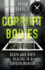 Image for Corrupt bodies: death and dirty dealing in a London morgue