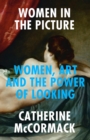 Image for Women in the picture: women, art and the power of looking