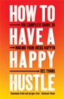 Image for How to have a happy hustle  : the complete guide to making your ideas happen