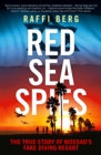 Image for Red sea spies: the true story of Mossad&#39;s fake holiday resort