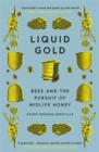 Image for Liquid gold  : bees and the pursuit of midlife honey
