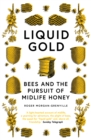 Image for Liquid gold: bees and the pursuit of midlife honey